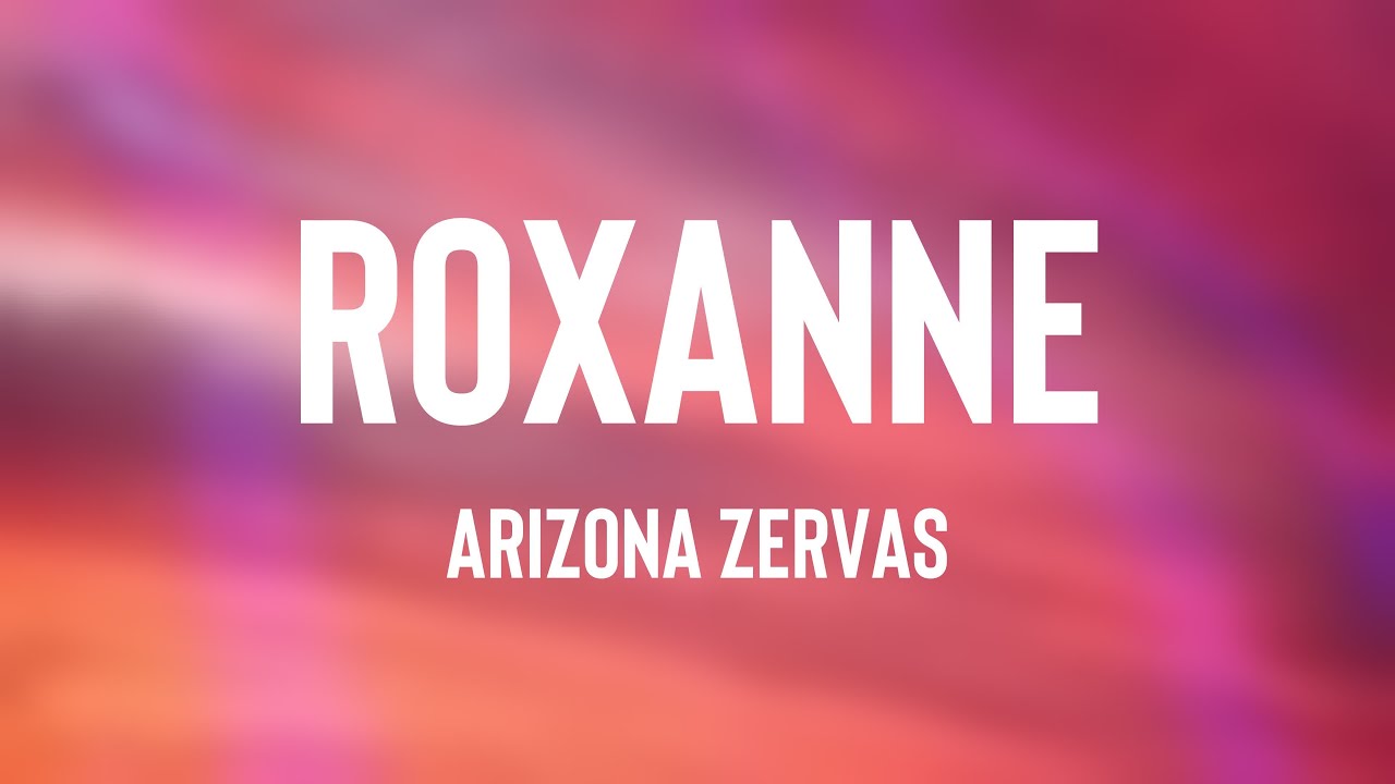Roxanne - Arizona Zervas [Lyric Song] 🪳 - YouTube