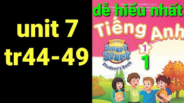 Tiếng anh lớp 1 unit 7 trang 44-49 .  i-lean smart start dễ hiểu nhất 
