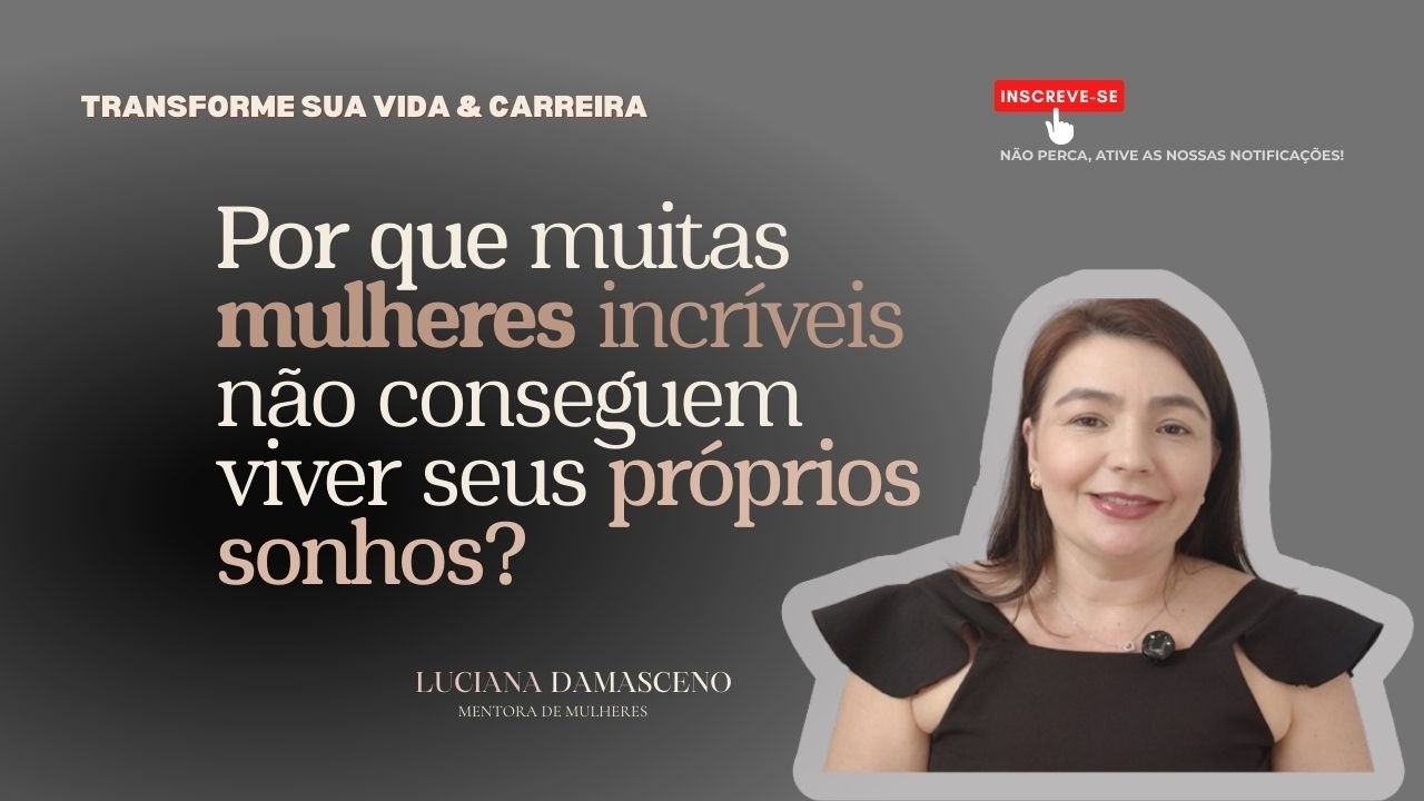 Por que muitas mulheres incríveis não conseguem viver seus próprios sonhos?