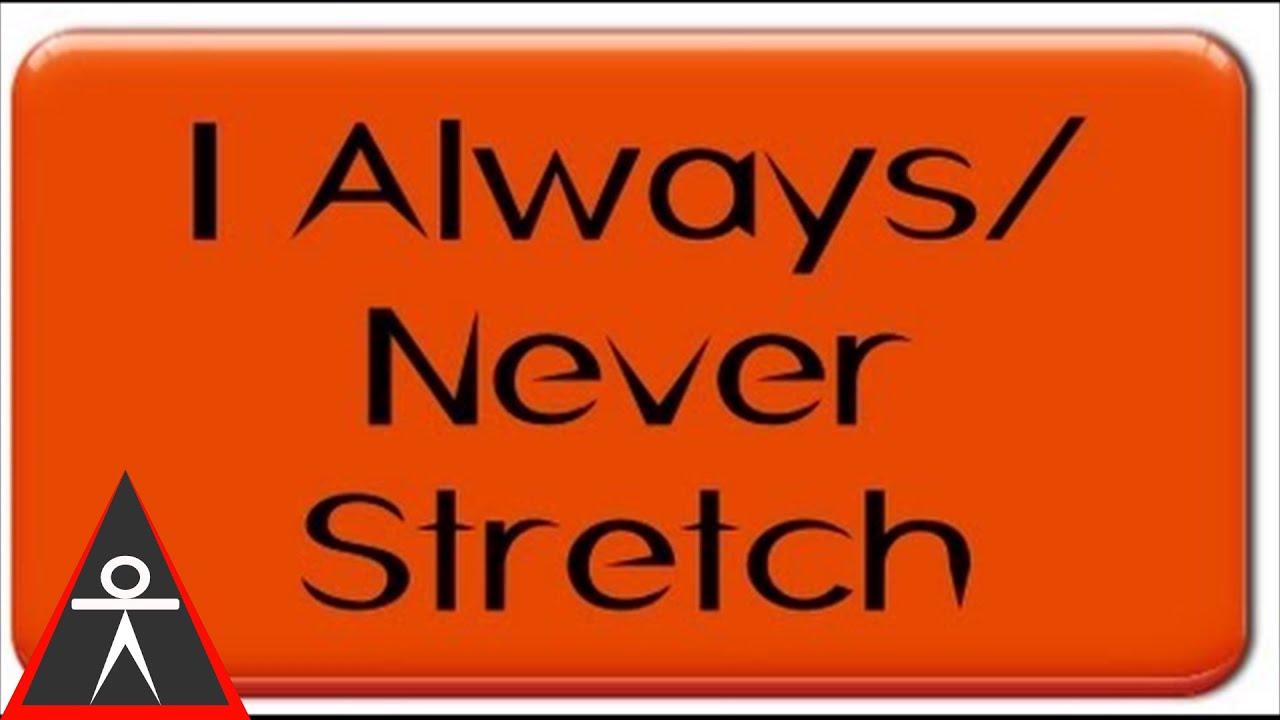 stretching beneficios Why I Never / Always Stretch
