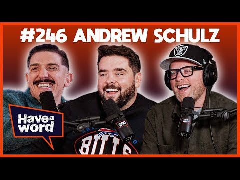 Andrew Schulz | Have A Word Podcast #246