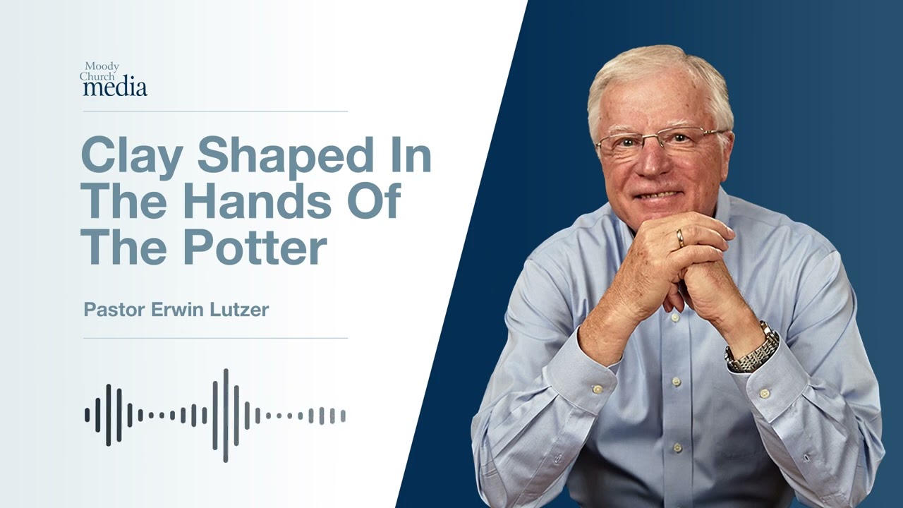 Clay Shaped In The Hands Of The Potter | Pastor Lutzer
