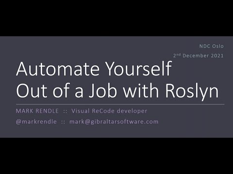 Automate Yourself Out of a Job with Roslyn - Mark Rendle - NDC Oslo 2021