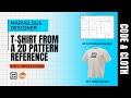 Code & Cloth | T-Shirt from a 2D Pattern Reference (Part 2)