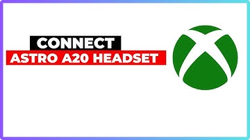 How to Connect Astro A20 Wireless Headset to Xbox – Easy Setup Guide