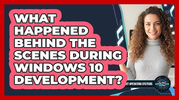 What Happened Behind The Scenes During Windows 10 Development? - All About Operating Systems