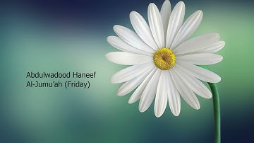 Abdulwadood Haneef   062 Surah Al Jumu’ah Friday  عبد الودود الحنيف   سورة  الجمعة