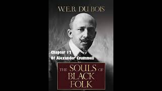 The Souls of Black Folk (Full Audiobook) Chapter 12: Of Alexander Crummell - by W. E. B. Du Bois The Souls of Black Folk (Full Audiobook) Chapter 12: Of Alexander Crummell - by W. E. B. Du Bois