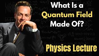 Feynman Explains What Is a Quantum Field Made Of