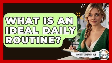 What Is An Ideal Daily Routine? - Cognitive Therapy Hub