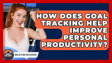How Does Goal Tracking Help Improve Personal Productivity? | Goal Setting For Everyone News