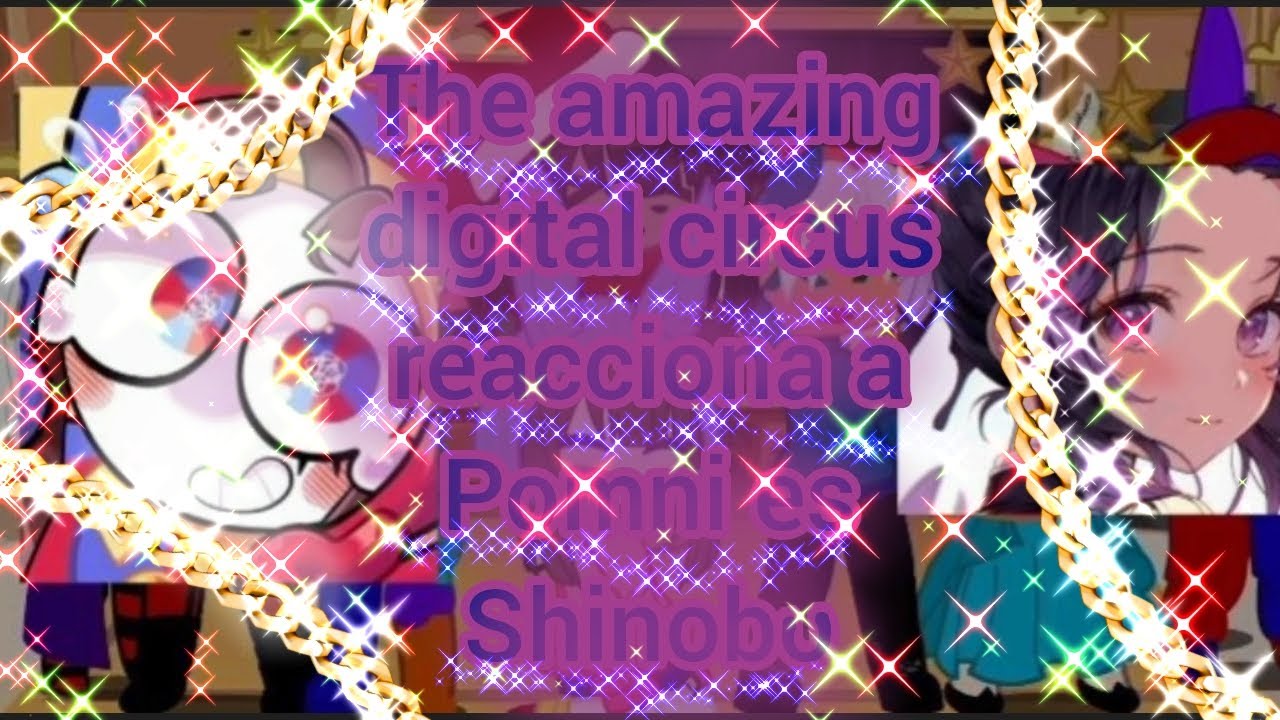 ~*The amazing digital circus reacciona a Pomni es Shinobu*~|Maiz|Pomni|Shinobu|Parte 1