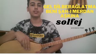 Gel Dilber Ağlatma Beni Şah - I Merdan Aşkına Solfej
