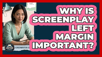 Why Is Screenplay Left Margin Important?