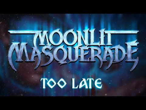 MOONLIT MASQUERADE - Too Late (Official Lyric Video)