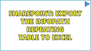 Sharepoint: Export the Infopath Repeating table to Excel