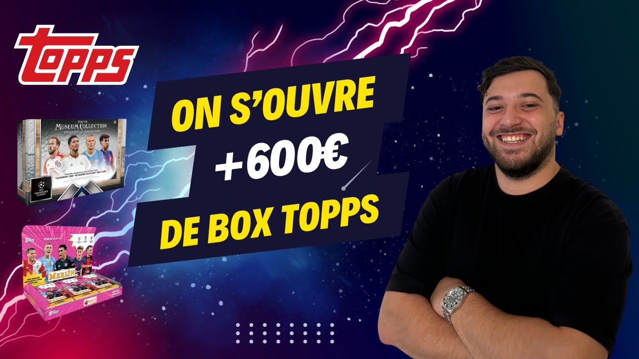 OPENING TOPPS FR - ON S'OUVRE POUR PLUS DE 600€ DE BOX TOPPS !! JE VEUX DE L'AUTO !!