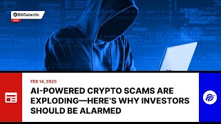 AI-Powered Crypto Scams Are Exploding—Here’s Why Investors Should Be Alarmed - BitGalactic News