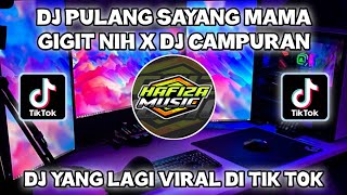 DJ PULANG SAYANG MAMA GIGIT NIH X DI CAMPURAN||DJ YANG LAGI VIRAL DI TIK TOK 2022