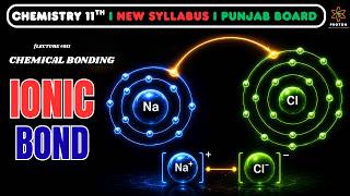 Lecture 01 I Ionic Bond I Chapter 03 I Chemical Bonding I Chemistry 11th I New Syllabus I PECTA