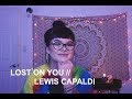 lost on you - lewis capaldi (cover)
