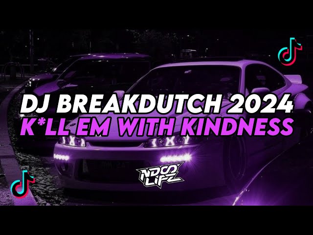 DJ K*LL EM WITH KINDNESS MENGKANE || BREAKDUTCH BOOTLEG FULL BASS TERBARU 2024 [NDOO LIFE] class=