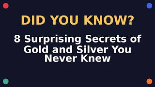 Information 8 Surprising Secrets of Gold and Silver You Never Knew Update