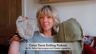 Episode 74   Pelica Vest progress and Sweater suggestions