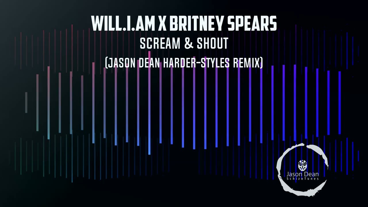 Will.i.am x Britney Spears - Scream & Shout (Jason Dean Harder-Styles Remix)