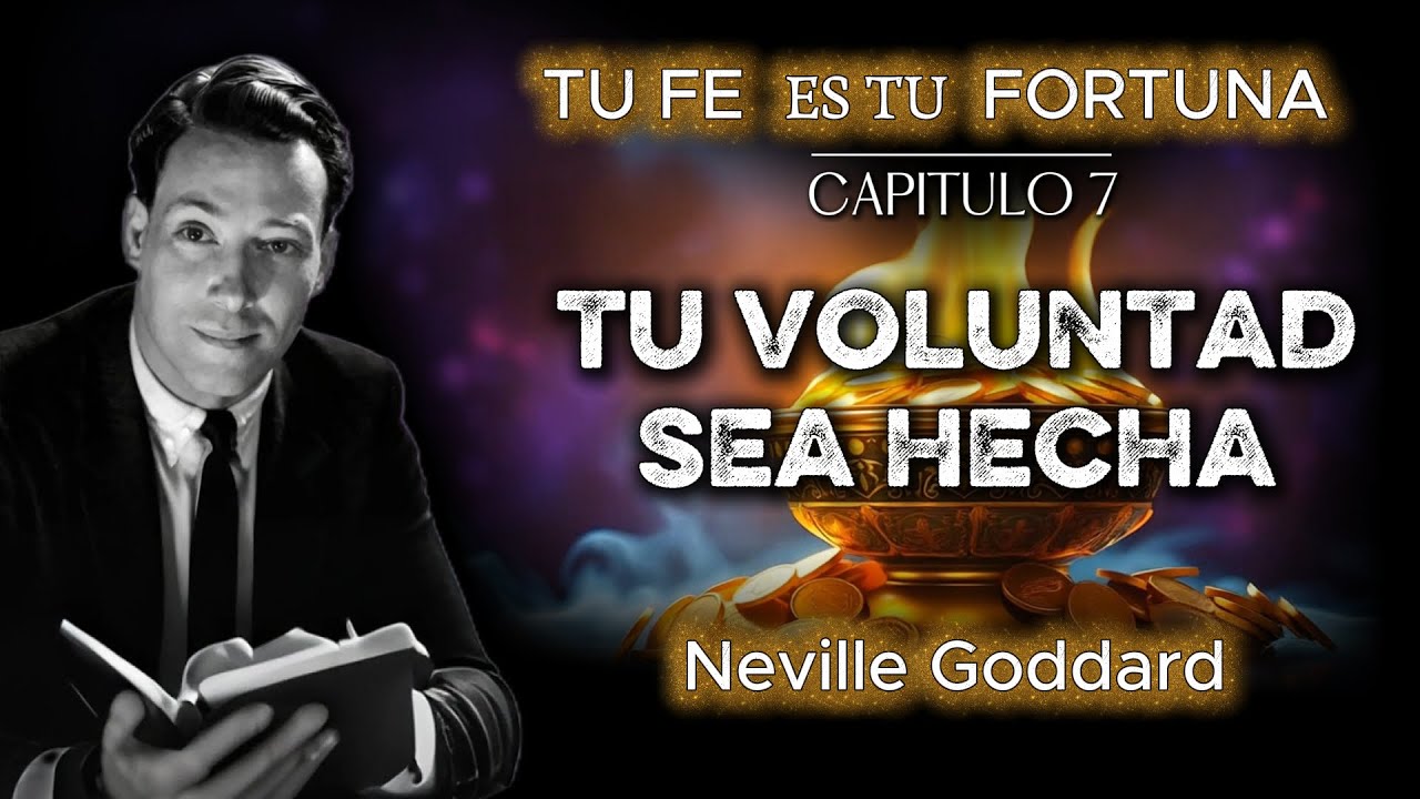 Tu Voluntad Sea Hecha, Alinea Tu Deseo – Tu Fe Es Tu Fortuna | Neville Goddard Podcast