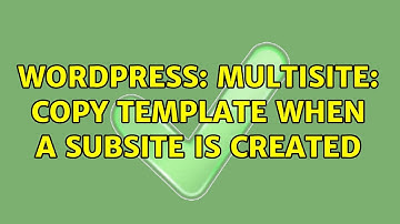 Wordpress: Multisite: copy template when a subsite is created (2 Solutions!!)