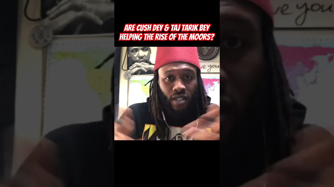 Are Cush Dey & Taj Tarik Bey helping the Rise of the Moors? 