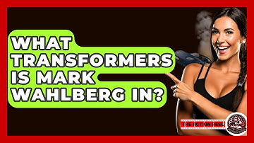 What Transformers Is Mark Wahlberg In? - The Action Reel