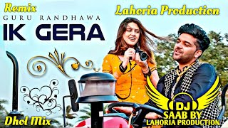 Ik Gera | Dhol Mix | Guru Randhawa | Dj Saab By Lahoria Production Remix Panjabi Song 2025