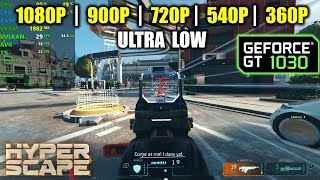 GT 1030 | HyperScape - 1080p, 900p, 720p, 540p, 360p - Ultra Low settings