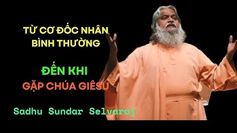 Hành Trình Của Tôi Từ Cơ Đốc Nhân Bình Thường Đến Khi Gặp Chúa Giêsu 🌈 // Sadhu Sundar Selvaraj