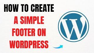 How to Create a Simple Footer on WordPress Step by Step – Full Guide
