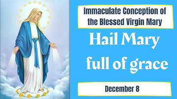 Solemnity of the Immaculate Conception of the Blessed Virgin Mary, December 8