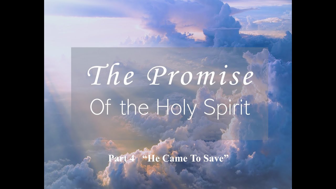 The Promise of the Holy Spirit Part 4 - He Came To Save - YouTube