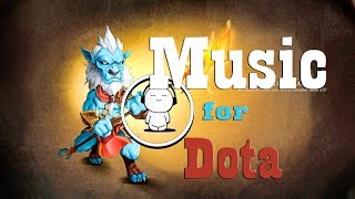 MUSIC FOR DOTA 2!!!!