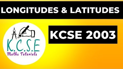 LONGITUDES & LATITUDES  | KCSE 2003 PP1