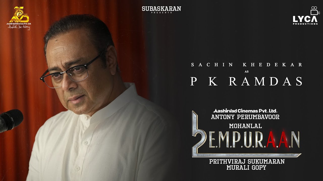 P Rampur Ramdas Sachin Khedekar as P K Ramdas in L2E Empuraan | Mohanlal | Prithviraj ...