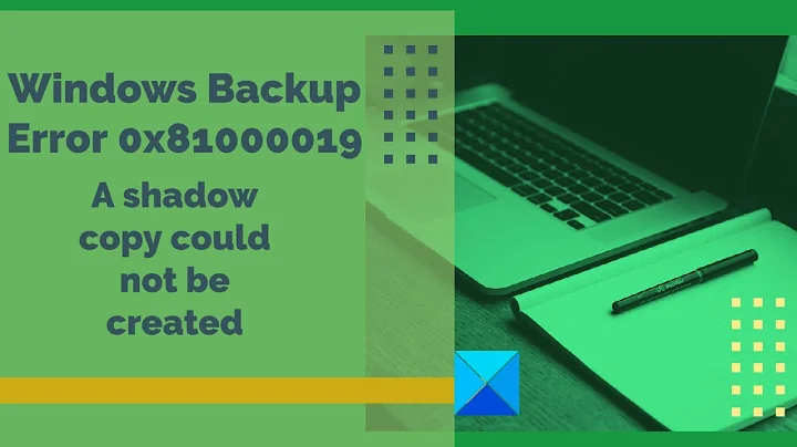 Windows Backup Error 0x81000019, A shadow copy could not be created