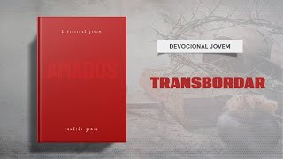 Meditações Jovem: 23 de Maio - TRANSBORDAR | Amados