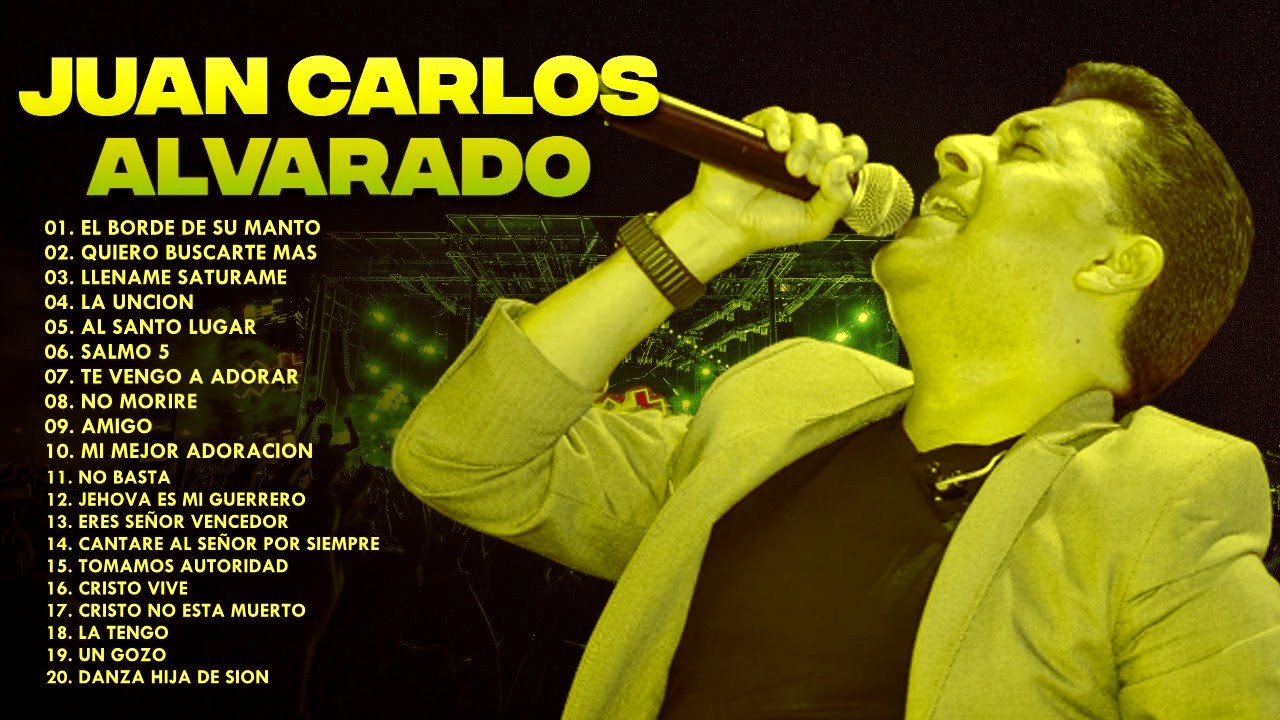 LO MEJOR DE JUAN CARLOS ALVARADO EN ADORACIÓN - EL BORDE DE SU MANTO, NO BASTA, LA UNCION