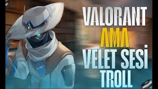 VALORANT VELET SESİ İLE TROL (KÜFÜR İÇERİR) !!!