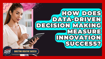 How Does Data-driven Decision Making Measure Innovation Success? - Directing Creative Success