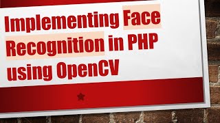 Implementing Face Recognition in PHP using OpenCV