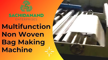 Best Multi-Functional Non Woven Bag Making Machine | Non Woven Bags Machines|Sachidanand Enterprises