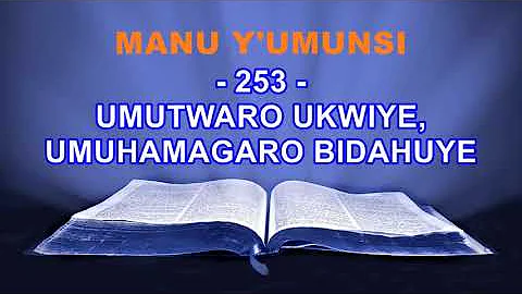 MANU Y'UMUNSI: 253. UMUTWARO UKWIYE, UMUHAMAGARO BIDAHUYE